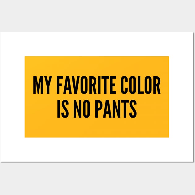 Cute - My Favorite Color Is No Pants - Funny Joke Statement Humor Slogan Quotes Wall Art by sillyslogans